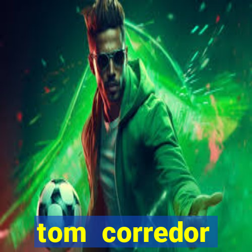 tom corredor dinheiro infinito